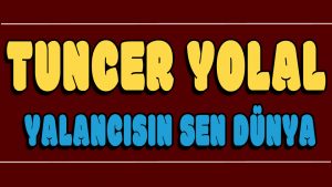 Yalancısın Sen Dünya ilahi Sözleri