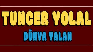 Dünya Yalan ilahi Sözleri