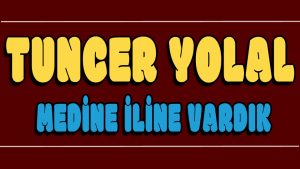 Medine iline Vardık ilahi Sözleri