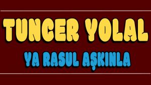 Ya Rasul Aşkınla ilahi Sözleri