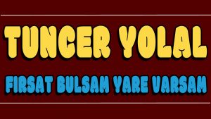 Fırsat Bulsam Yare Varsam ilahi Sözleri