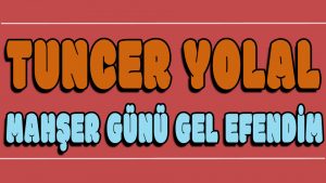 Mahşer Günü Gel Efendim ilahi Sözleri