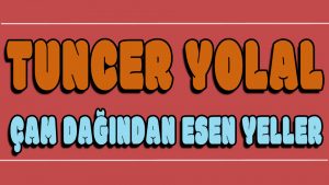 Çam Dağından Esen Yeller ilahi Sözleri