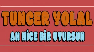 Ah Nice Bir Uyursun ilahi Sözleri