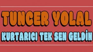 Kurtarıcı Tek Sen Geldin ilahi Sözleri