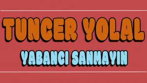 Yabancı Sanmayın ilahi Sözleri