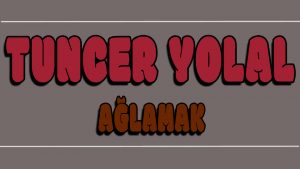Ağlamak ilahi Sözleri