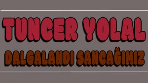 Dalgalandı Sancağımız ilahi Sözleri