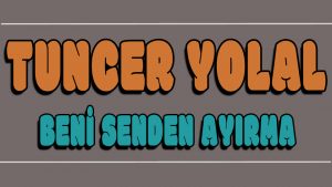 Beni Senden Ayırma ilahi Sözleri