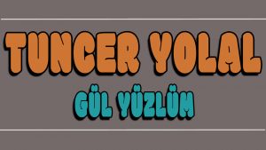 Gül Yüzlüm ilahi Sözleri