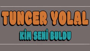 Kim Seni Buldu ilahi Sözleri