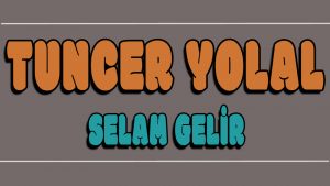 Selam Gelir ilahi Sözleri