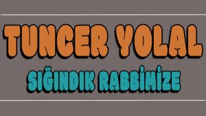 Sığındık Rabbimize ilahi Sözleri