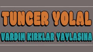 Vardım Kırklar Yaylasına ilahi Sözleri