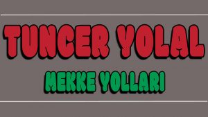 Mekke Yolları ilahi Sözleri
