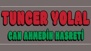 Can Ahmedin Hasreti ilahi Sözleri