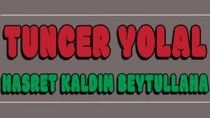 Hasret Kaldım Beytullaha ilahi Sözleri