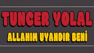 Allahım Uyandır Beni ilahi Sözleri