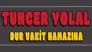 Dur Vakit Namazına ilahi Sözleri