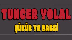 Şükür Ya Rabbi ilahi Sözleri