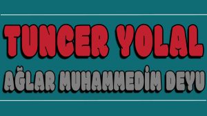 Ağlar Muhammedim Deyu ilahi Sözleri