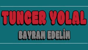 Bayram Edelim ilahi Sözleri
