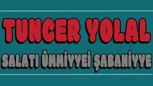 Salatı Ümmiyyei Şabaniyye ilahi Sözleri
