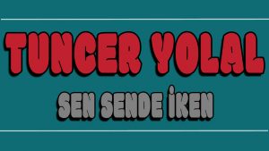 Sen Sende iken ilahi Sözleri