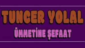 Ümmetine Şefaat ilahi Sözleri