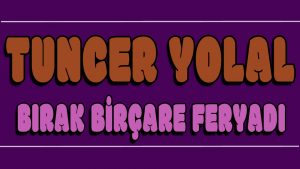 Bırak Biçare Feryadı ilahi Sözleri