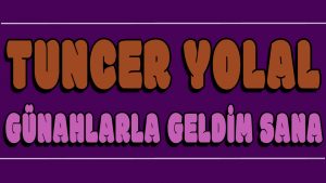 Günahlarla Geldim Sana ilahi Sözleri