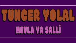 Mevla Ya Salli ilahi Sözleri