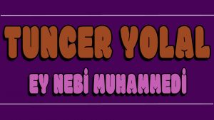 Ey Nebi Muhammedi ilahi Sözleri