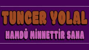 Hamdü Minnettir Sana ilahi Sözleri