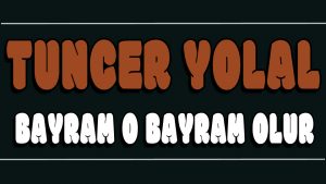 Bayram O Bayram Olur ilahi Sözleri