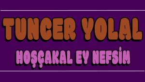 Hoşçakal Ey Nefsim ilahi Sözleri