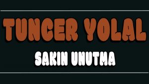 Sakın Unutma ilahi Sözleri