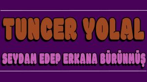 Seydam Edep Erkana Bürünmüş ilahi Sözleri