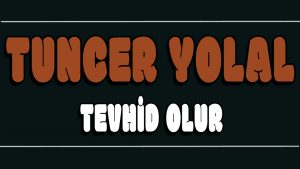 Tevhid Olur ilahi Sözleri