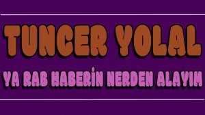 Ya Rab Haberin Nerden Alayım ilahi Sözleri