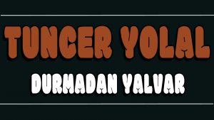 Durmadan Yalvar ilahi Sözleri