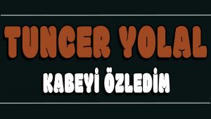Kabeyi Özledim ilahi Sözleri