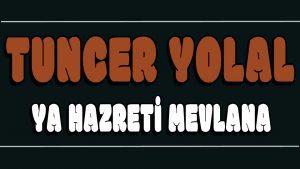Ya Hazreti Mevlana ilahi Sözleri