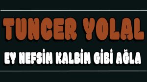 Ey Nefsim Kalbim Gibi Ağla ilahi Sözleri