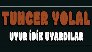 Uyur idik Uyardılar ilahi Sözleri