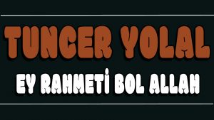 Ey Rahmeti Bol Allah ilahi Sözleri
