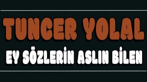Ey Sözlerin Aslın Bilen ilahi Sözleri