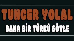 Bana Bir Türkü Söyle ilahi Sözleri