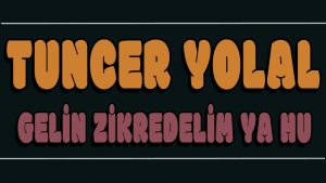 Gelin Zikredelim Ya Hu ilahi Sözleri