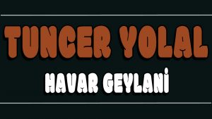 Havar Geylani ilahi Sözleri